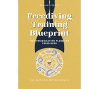 Freediving Training Blueprint: Two Complete Periodized Plans for Sustainable Freediving Progress (The Depth Collector: One Freediving Training Pillar at a Time)
