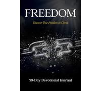 Freedom: A 30-Day Christian Devotional Journal for Inner Healing, Identity in Christ, and Walking in True Freedom