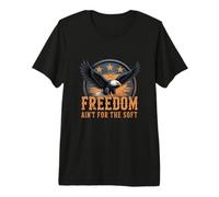 Freedom Ain’t for The Soft Patriot Premium T-Shirt