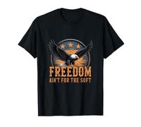 Freedom Ain’t for The Soft Patriot T-Shirt