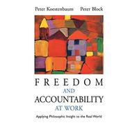 Freedom and Accountability at Work: Applying Philosophic Insight to the Real World