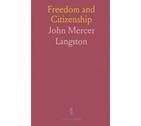 Freedom and Citizenship: Selected Lectures and Addresses of Hon. John Mercer Langston, LL. D., U. S. Minister Resident at Haiti