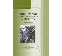Freedom and Confinement in Modernity: Kafka's Cages (Studies in European Culture and History)
