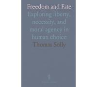 Freedom and Fate: Exploring liberty, necessity, and moral agency in human choice
