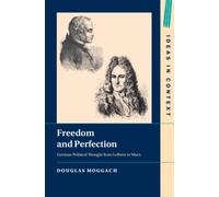 Freedom and Perfection : German Political Thought from Leibniz to Marx