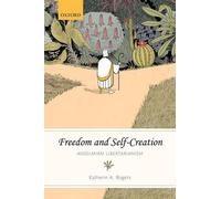 Freedom and Self-Creation: Anselmian Libertarianism by Katherin A. Rogers (Engli