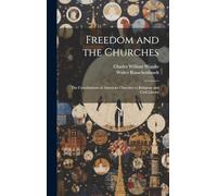 Freedom and the Churches: The Contributions of American Churches to Religious and Civil Liberty