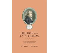 Freedom and the End of Reason: On the Moral Foundation of Kant's Critical Philosophy
