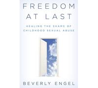 Freedom at Last: Healing the Shame of Childhood Sexual Abuse