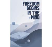 Freedom Begins In The Mind: Inspirational Journal - Notebook to Write In for Men and Women