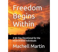 Freedom Begins Within: A 90-Day Devotional for the Incarcerated Individuals