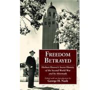Freedom Betrayed : Herbert Hoover's Secret History of the Second World War and Its Aftermath