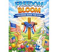 Freedom Bloom Coloring Book for Kids: Christian Patriotic Spring Scenes Featuring Crosses, Flowers, American Flags & Easter Gardens | 50 Faith-Based ... 250 Patriotic Easter Coloring Book Series)