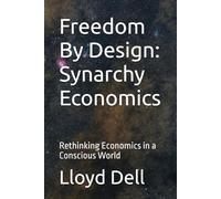 Freedom By Design: Synarchy Economics: Rethinking Economics in a Conscious World