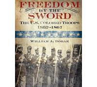 Freedom by the Sword: The U.S. Colored Troops, 1862-1867 (CMH Publication 30-24-1)