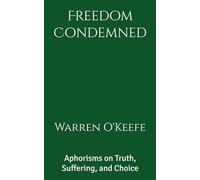 Freedom Condemned: Aphorisms on Truth, Suffering, and Choice (Lived Philosophy)