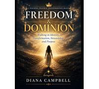 Freedom & Dominion: Walking in Identity, Transformations, Stewardship, & Purpose