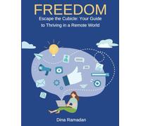 Freedom: Escape the Cubicle: Your Guide to Thriving in a Remote World