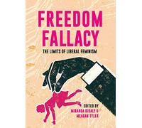 Freedom Fallacy: The Limits Of Liberal Feminism