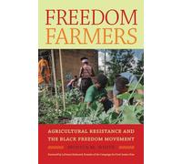 Freedom Farmers: Agricultural Resistance and the Black Freedom Movement (Justice, Power and Politics)