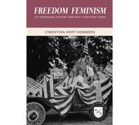 Freedom Feminism: Its Surprising History and Why It Matters Today (Values and Capitalism)