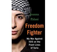 Freedom Fighter: My War Against ISIS on the Frontlines of Syria (Main)