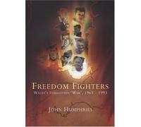 Freedom Fighters: Wales's Forgotten 'War', 1963-1993 by John Humphries (2008-11-20)