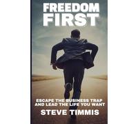 Freedom First: Build a Saleable Business, Unlock Personal Wealth, Exit on Your Terms