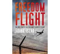 Freedom Flight: The True Story of the Cold War's Greatest Escape