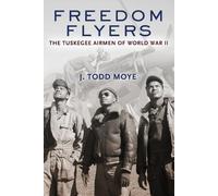 Freedom Flyers: The Tuskegee Airmen of World War II - Paperback NEW J. Todd Moye