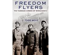 Freedom Flyers: The Tuskegee Airmen of World War II (Oxford Oral History Series)