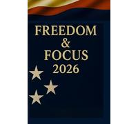 Freedom & Focus 2026: A Patriotic 2026 Planner & Guided Journal for Goals, Health, Hobby, Habits, Academic and Professional Achievements, Finance, ... Growth | 220 pages, 6×9 Matte Hardcover