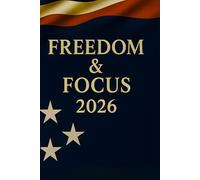 Freedom & Focus 2026: A Patriotic 2026 Planner & Guided Journal for Goals, Health, Hobby, Habits, Academic and Professional Achievements, Finance, ... Growth | 220 pages, 6×9 Matte Paperback
