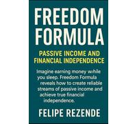 Freedom Formula:: Passive Income and Financial Independence ("Toward Financial Freedom: Three Steps to Transforming Your Financial Life")