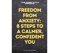 Freedom from Anxiety: 8 Steps to a Calmer, Confident You: A self-help book by Leon Bergfried