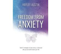 Freedom From Anxiety: Tools & Strategies to Ease Stress, Re-discover Who You Are and Reclaim Your Life
