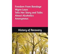 Freedom From Bondage Wynn Laws Tells Her Story and Talks About Alcoholics Anonymous