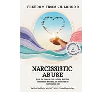 Freedom from Childhood Narcissistic Abuse: Break the Trance of Self Loathing Build Your Codependent Recovery Set Boundaries for your Precious Life