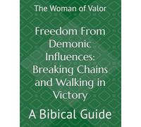 Freedom From Demonic Influences: Breaking Chains and Walking in Victory
