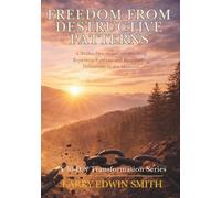 Freedom from Destructive Patterns: A 30-Day Devotional for Breaking Repetitive Patterns and Responding Differently in the Moment (30-day Transformation Series)