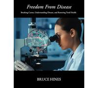 Freedom From Disease: Breaking Curses, Understanding Disease, and Restoring Total Health