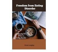 Freedom from Eating Disorder: Embracing Life After an Eating Disorder