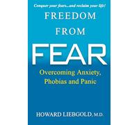 Freedom From Fear: Overcoming Anxiety, Phobias and Panic