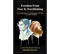 FREEDOM FROM FEAR & OVERTHINKING: Learnings from J. Krishnamurti & Risa - In Simple English