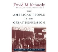 Freedom From Fear: Part 1: The American People in the Great Depression by David