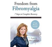 Freedom From Fibromyalgia: 7 Steps To Complete Recovery