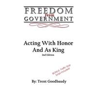 Freedom From Government: Acting With Honor And As King: Second Edition