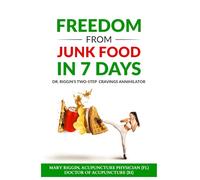 Freedom From Junk Food in 7 Days: Dr. Riggin's Two-Step Cravings Annihilator (Natural Medicine Academy)