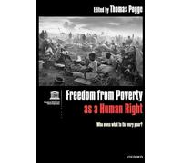 Freedom from Poverty As a Human Right: Who Owes What to the Very Poor?: Who Owes What to the Very Poor? Co-published with UNESCO