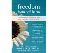 Freedom From Self-Harm: Overcoming Self-Injury with Skills from DBT and Other Treatments